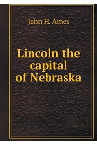Lincoln the Capital of Nebraska