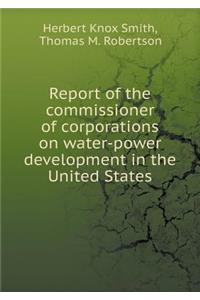 Report of the commissioner of corporations on water-power development in the United States