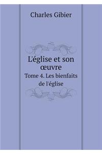 L'Église Et Son Oeuvre Tome 4. Les Bienfaits de l'Église