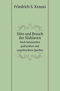 Sitte und Brauch der Südslaven Nach heimischen gedruckten und ungedruckten Quellen