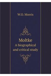 Moltke a Biographical and Critical Study