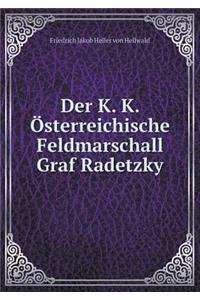 Der K. K. Österreichische Feldmarschall Graf Radetzky