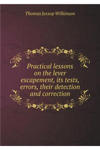 Practical lessons on the lever escapement, its tests, errors, their detection and correction