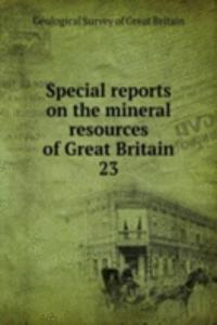 Special reports on the mineral resources of Great Britain