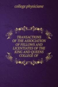 TRANSACTIONS OF THE ASSOCIATION OF FELLOWS AND LICENTIATES OF THE KING AND QUEENS COLLEGE OF .