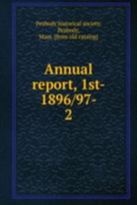 Annual report, 1st- 1896/97-