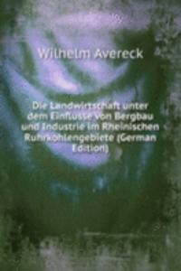 Die Landwirtschaft unter dem Einflusse von Bergbau und Industrie im Rheinischen Ruhrkohlengebiete (German Edition)