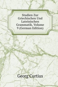 Studien Zur Griechischen Und Lateinischen Grammatik, Volume 9 (German Edition)