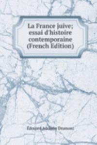 La France juive; essai d'histoire contemporaine (French Edition)