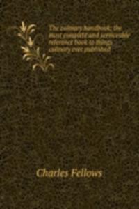 culinary handbook; the most complete and serviceable reference book to things culinary ever published