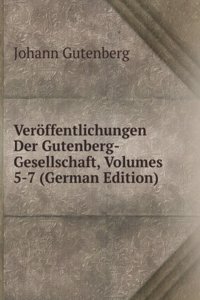 Veroffentlichungen Der Gutenberg-Gesellschaft, Volumes 5-7 (German Edition)