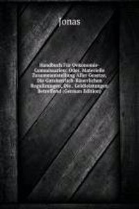 Handbuch Fur Oekonomie-Commissarien: Oder, Materielle Zusammenstellung Aller Gesetze, Die Gutsherrlich-Bauerlichen Regulirungen, Die . Geldleistungen Betreffend (German Edition)