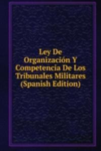 Ley De Organizacion Y Competencia De Los Tribunales Militares (Spanish Edition)