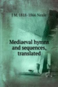 Mediaeval hymns and sequences, translated