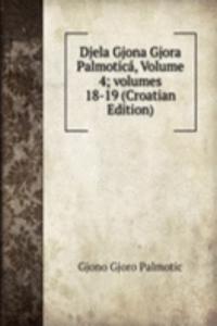 Djela Gjona Gjora Palmotica, Volume 4; volumes 18-19 (Croatian Edition)