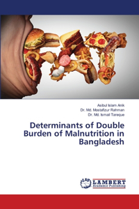 Determinants of Double Burden of Malnutrition in Bangladesh