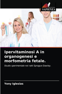 Ipervitaminosi A in organogenesi e morfometria fetale.