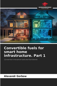Convertible fuels for smart home infrastructure. Part 1