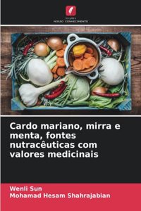 Cardo mariano, mirra e menta, fontes nutracêuticas com valores medicinais