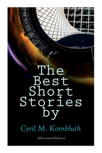 Best Short Stories by Cyril M. Kornbluth (Illustrated Edition)