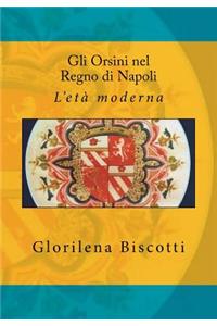 Gli Orsini Nel Regno Di Napoli: L'Et