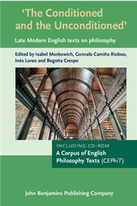 The Conditioned and the Unconditioned: Late Modern English Texts on Philosophy [With CDROM]