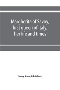 Margherita of Savoy, first queen of Italy, her life and times