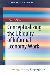 Conceptualizing the Ubiquity of Informal Economy Work