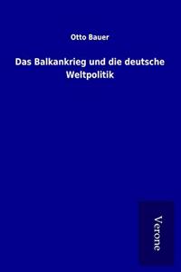 Das Balkankrieg und die deutsche Weltpolitik