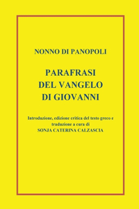 Parafrasi del Vangelo di Giovanni. Introduzione, edizione critica del testo greco e traduzione a cura di Sonja Caterina Calzascia