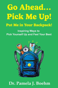 Go Ahead...Pick Me Up! Put Me in Your Backpack!