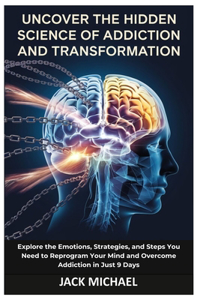 Uncover the Hidden Science of Addiction and Transformation