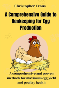 A Comprehensive Guide to Henkeeping for Egg Production
