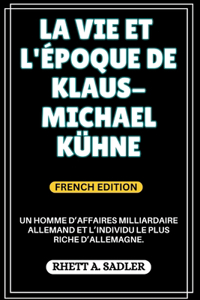 Vie Et l'Époque de Klaus-Michael Kühne