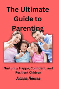 Ultimate Guide to Effective Parenting