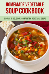 Homemade Vegetable Soup Cookbook