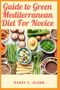 Guide to Green Mediterranean Diet For Novice