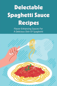 Delectable Spaghetti Sauce Recipes