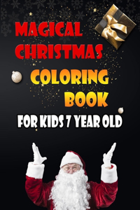 Magical Christmas Coloring Book For Kids 7 Year Old: A Festive Coloring Book Featuring Beautiful Winter Landscapes and Heart Warming Holiday Scenes for Stress Relief and Relaxation with Cheerful Santa 