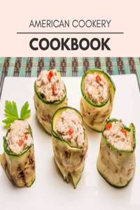 American Cookery Cookbook: Weekly Plans and Recipes to Lose Weight the Healthy Way, Anyone Can Cook Meal Prep Diet For Staying Healthy And Feeling Good