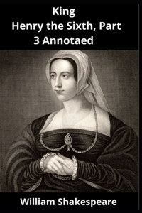 King Henry the Sixth, Part 3 Annotaed