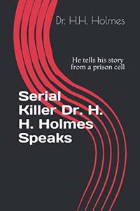 Serial Killer Dr. H. H. Holmes Speaks