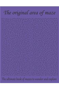 The original area of maze The ultimate book of maze to wander and explore