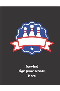 bowler! sign your scores here