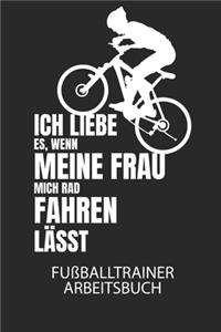 Ich liebe es, wenn meine Frau mich Radfahren lässt. - Fußballtrainer Arbeitsbuch