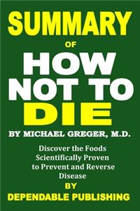 Summary of How Not to Die by Michael Greger M.D.