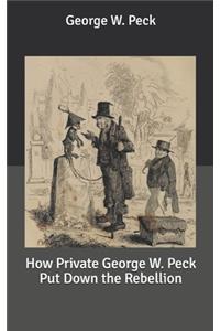 How Private George W. Peck Put Down the Rebellion