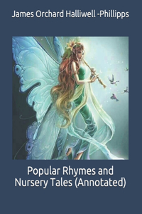 Popular Rhymes and Nursery Tales (Annotated)