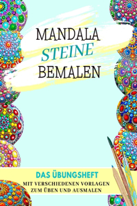 Mandala Steine Bemalen Das Übungsheft mit verschiedenen Vorlagen zum Üben und Ausmalen