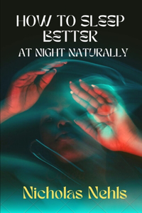 How to Sleep Better at Night Naturally